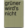 Grüner wird's nicht by Kay Sexton