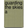 Guarding The Skies A by Barker Dennis