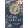 Guide To The I Ching by Carol K. Anthony