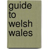 Guide To Welsh Wales door Ralph Maud