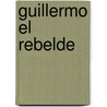 Guillermo El Rebelde by Richmal Crompton
