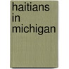 Haitians In Michigan by Michael Largey