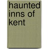 Haunted Inns Of Kent door Roger Long