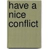 Have A Nice Conflict door Tim Scudder