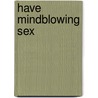 Have Mindblowing Sex door Paul Jenner