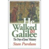 He Walked in Galilee by Stan Purdum