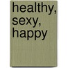 Healthy, Sexy, Happy door Russell L. Blaylock