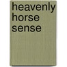 Heavenly Horse Sense door Rebecca E. Ondov
