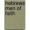 Hebrews Men Of Faith by Authors Various