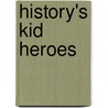 History's Kid Heroes by Candice Ransom