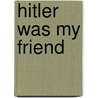 Hitler Was My Friend door Heinrich Hoffmann