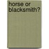 Horse Or Blacksmith?