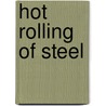 Hot Rolling Of Steel by William L. Roberts