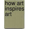 How Art Inspires Art by Marta Kruzynski