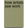 How Artists See Work door Colleen Carroll