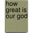 How Great Is Our God