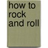 How To Rock And Roll