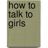 How To Talk To Girls door Jonathan Toussaint