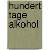 Hundert Tage Alkohol door Joachim Lottmann