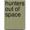 Hunters Out of Space door Joseph E. Kelleam
