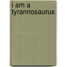 I Am A Tyrannosaurus door Anna Grossnickle Hines