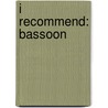 I Recommend: Bassoon by James Ployhar
