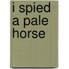 I Spied A Pale Horse by Mark Timlin