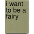 I Want to Be a Fairy