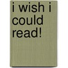 I Wish I Could Read! door Tiziana Bendall-Brunello