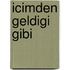 Icimden Geldigi Gibi