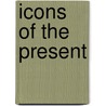 Icons of the Present door Edward Robinson