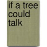 If a Tree Could Talk by Rozanne Lanczak Williams