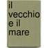 Il Vecchio E Il Mare