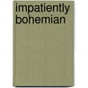 Impatiently Bohemian door Terry Temes