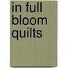 In Full Bloom Quilts door Not Available