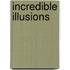 Incredible Illusions
