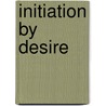 Initiation by Desire door M.J. Williamz