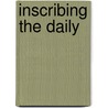 Inscribing The Daily by Cynthia Anne Huff