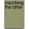 Inscribing The Other by Sander L. Gilman