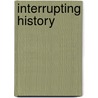 Interrupting History door Robert John Parkes