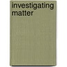 Investigating Matter by Sally M. Walker