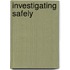 Investigating Safely