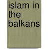 Islam In The Balkans door Harry Norris