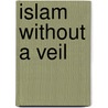 Islam Without A Veil door Claude Salhani