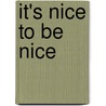 It's Nice to Be Nice by Victoria A. Tallini-Vega
