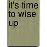 It's Time to Wise Up door Dolores Suber