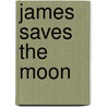 James Saves The Moon door Wendy Nystrom