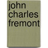 John Charles Fremont by Charles W. Maynard