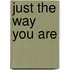 Just The Way You Are