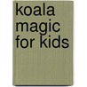 Koala Magic for Kids door Kathy Feeney